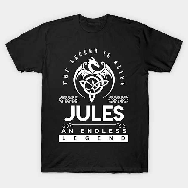 Jules Name T Shirt - The Legend Is Alive - Jules An Endless Legend Dragon Gift Item T-Shirt by riogarwinorganiza
